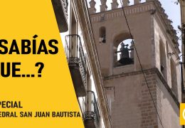 Sabías que?… Especial Catedral San Juan Bautista