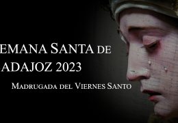 Semana Santa de Badajoz 2023 – Viernes Santo de Madrugada